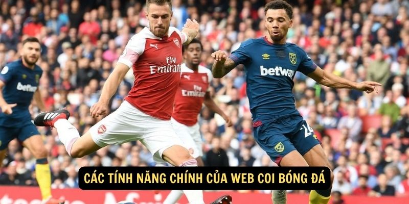 Các tính năng chính của web coi bóng đá