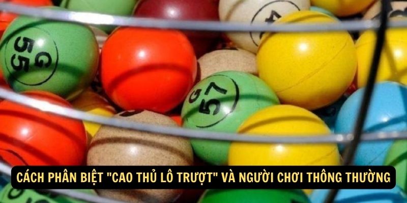 Cách phân biệt cao thủ lô trượt và người chơi thông thường