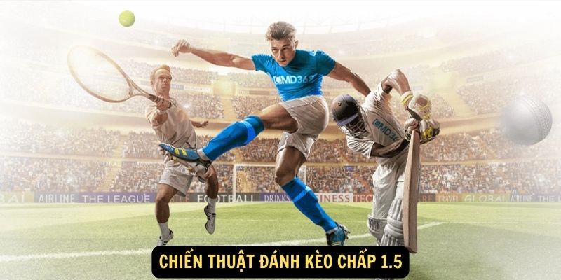 Chiến thuật đánh kèo chấp 1.5