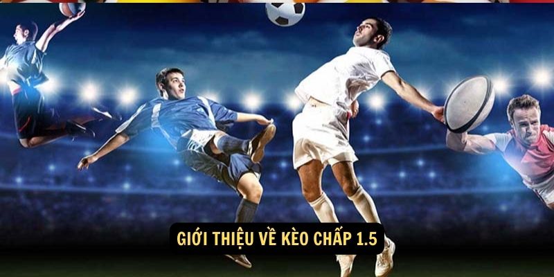 Giới thiệu về kèo chấp 1.5