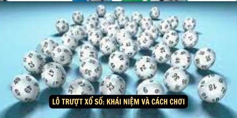 Lô trượt xổ số: Khái niệm và cách chơi