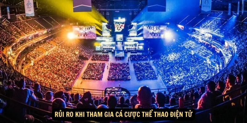 Rủi ro khi tham gia cá cược thể thao điện tử