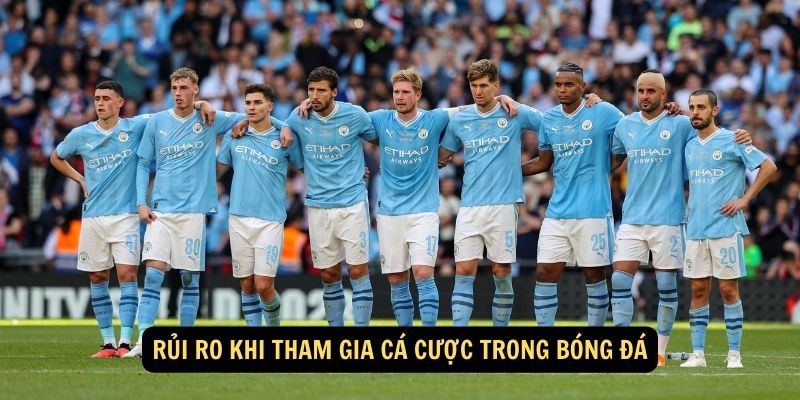 Rủi ro khi tham gia cá cược trong bóng đá