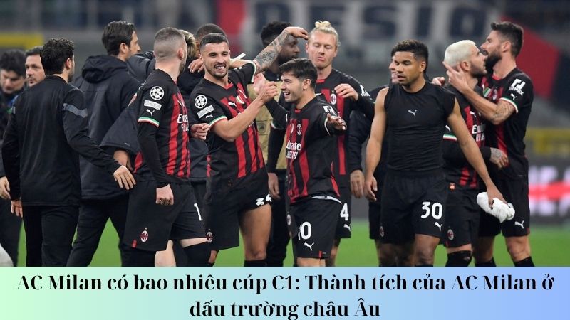 AC Milan có bao nhiêu cúp c1: Thành tích của AC Milan tại Cúp C1