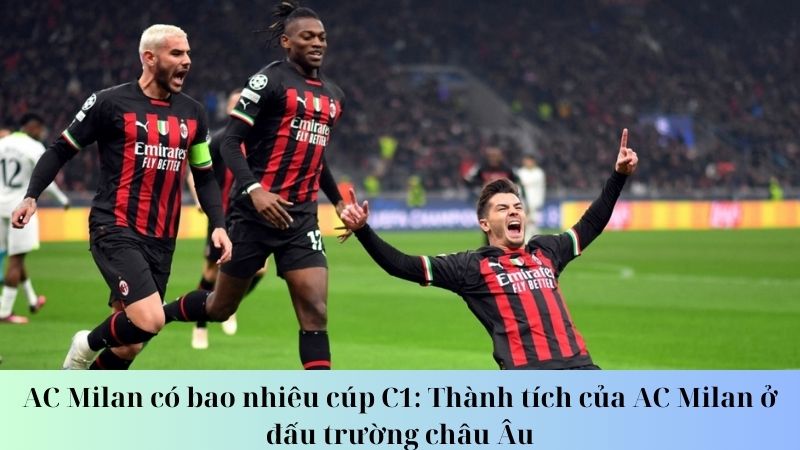 AC Milan có bao nhiêu cúp c1: Lịch sử hình thành và phát triển của AC Milan