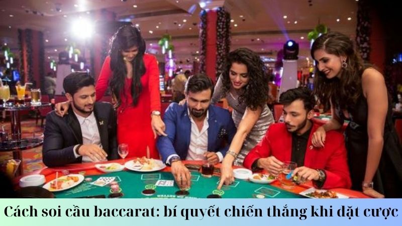 Một số lưu ý trong cách soi cầu baccarat