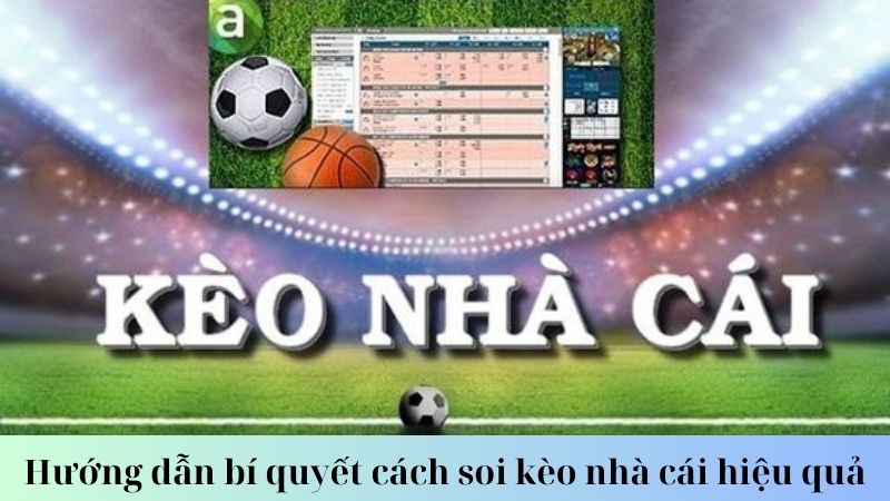 Hướng dẫn cách soi kèo nhà cái hiệu quả