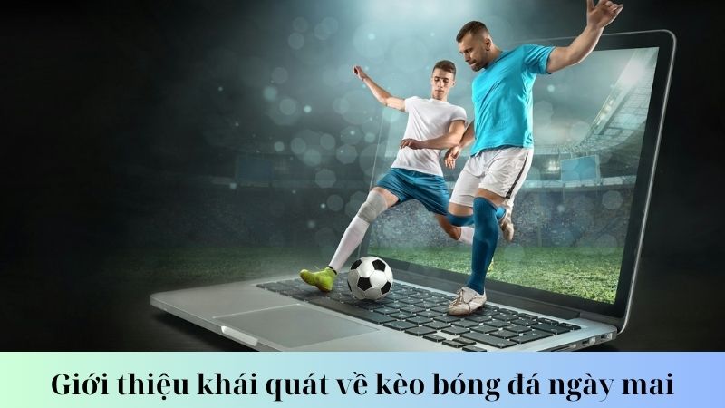 Câu hỏi thường gặp về kèo bóng đá ngày mai 