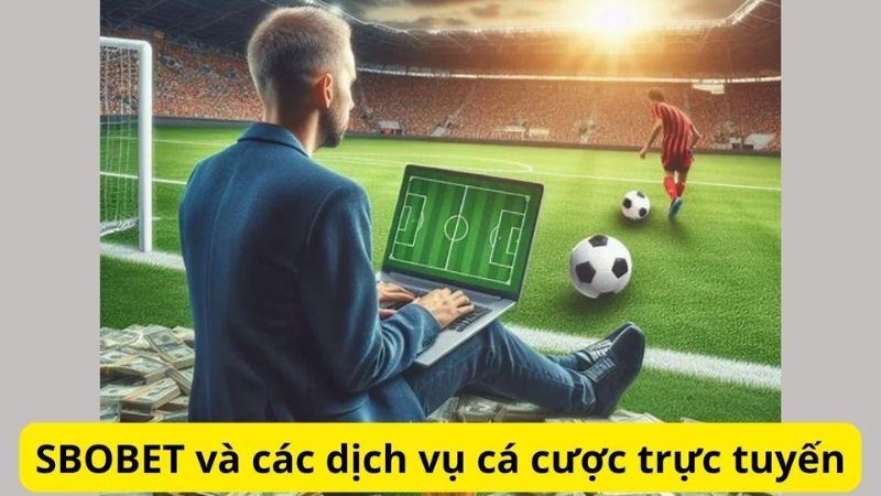 SBOBET và các dịch vụ cá cược trực tuyến