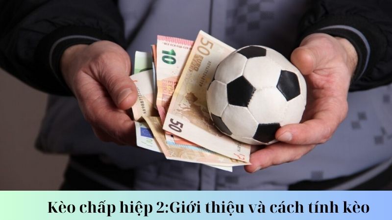 Cách tính kèo chấp hiệp 2