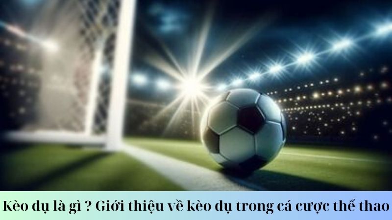 Kèo dụ là gì?