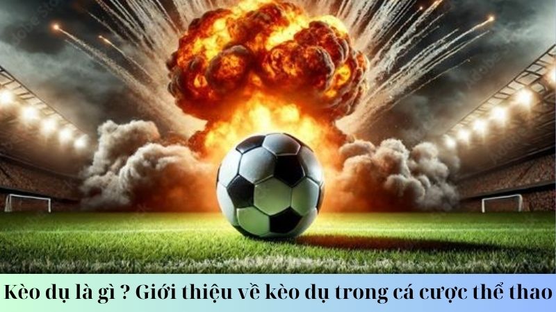 Một số lưu ý khi tham gia cá cược kèo dụ là gì?