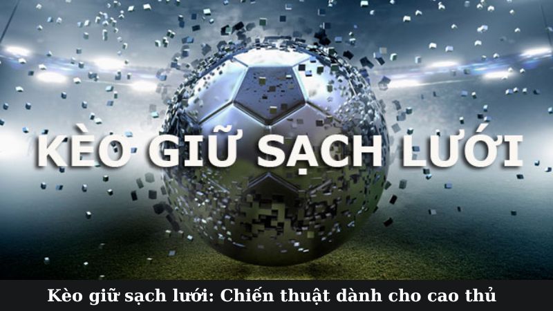 Kèo giữ sạch lưới là gì?