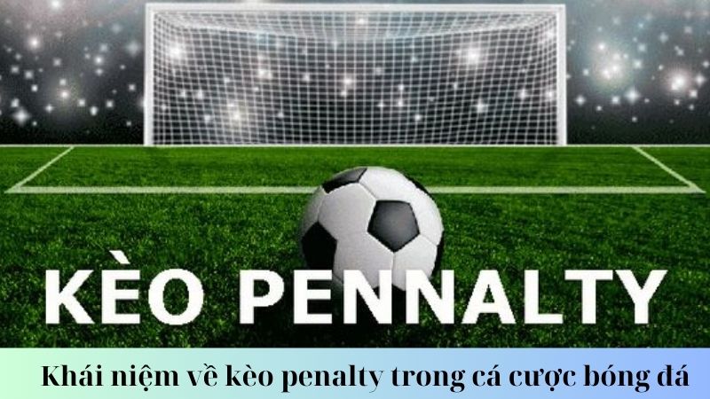 Khái niệm về kèo penalty