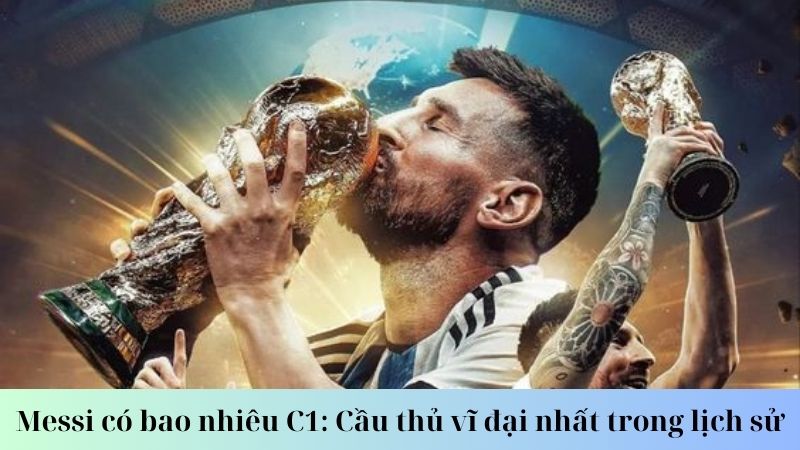 Messi có bao nhiêu C1:Thành tích C1 của Messi qua các mùa giải