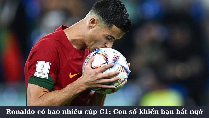 Ronaldo có bao nhiêu cúp C1: Số cúp C1 của Ronaldo