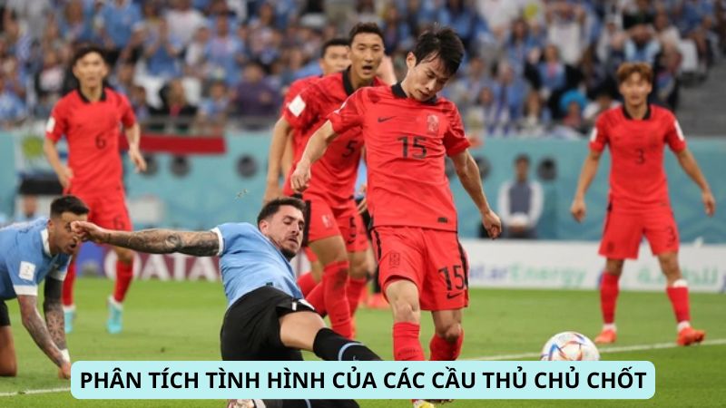 Phân tích tình hình các cầu thủ chủ chốt