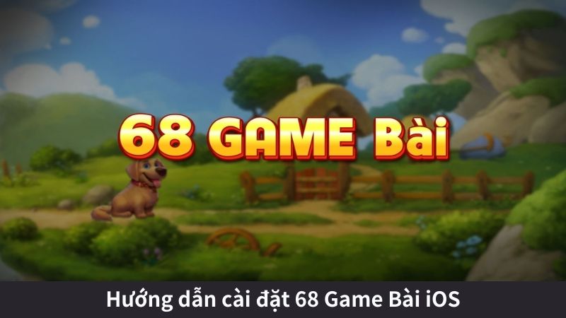 Hướng dẫn cài đặt 68 Game Bài iOS