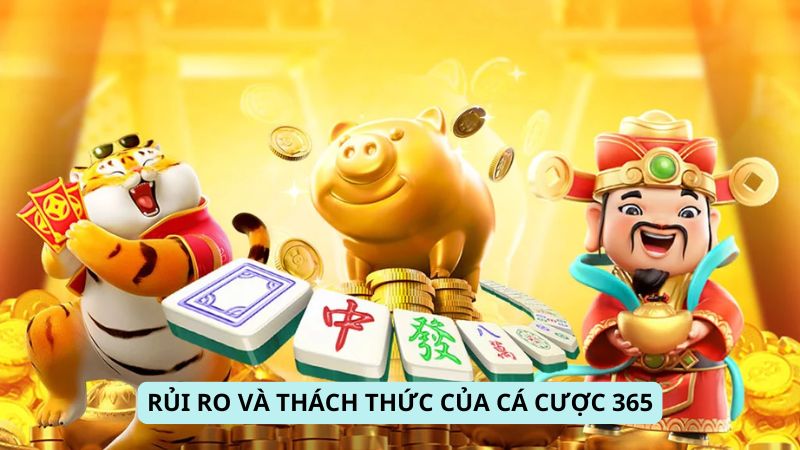 Rủi ro và thách thức của Cá Cược 365