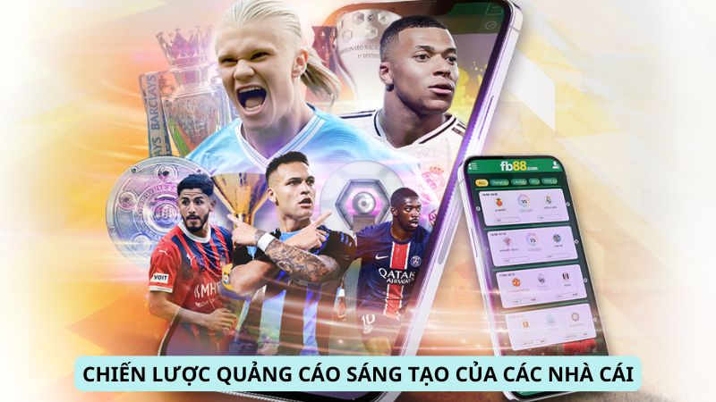 Chiến lược quảng cáo sáng tạo của các nhà cái