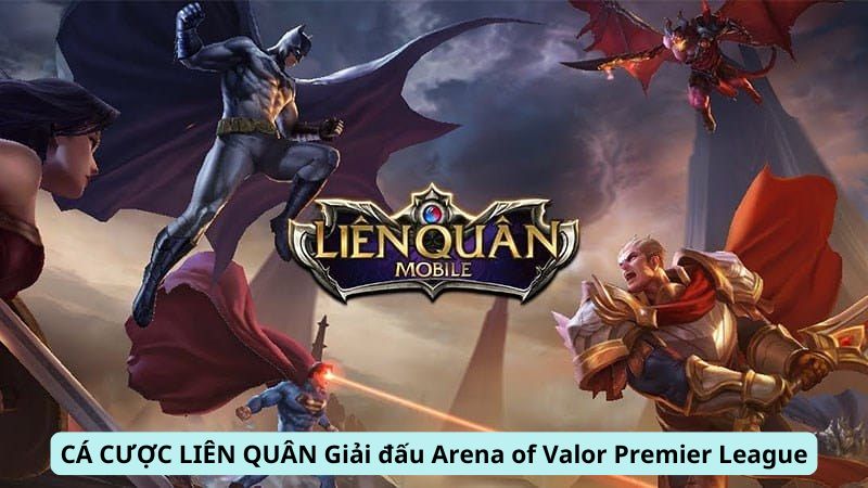 Cá Cược Liên Quân: Giải đấu Arena of Valor Premier League