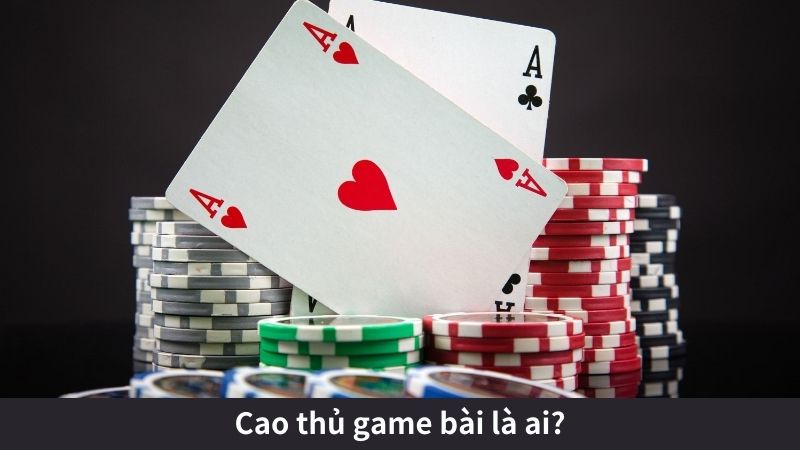 Cách để trở thành cao thủ game bài