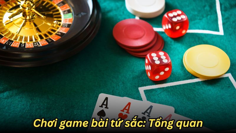 Chơi game bài tứ sắc: Tổng quan