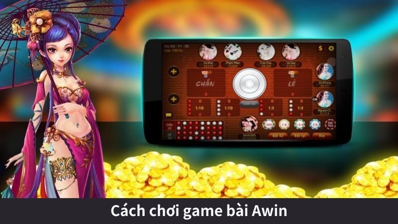 Cách chơi game bài Awin