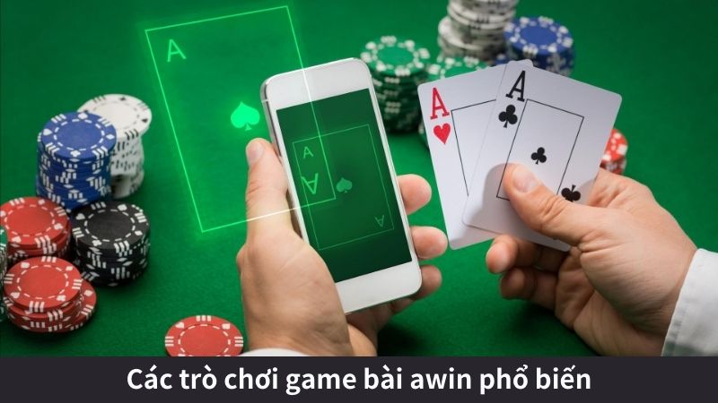 Các trò chơi game bài awin phổ biến