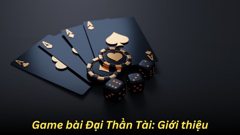 Game bài Đại Thần Tài: Giới thiệu