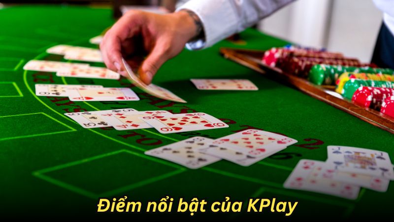 Điểm nổi bật của KPlay