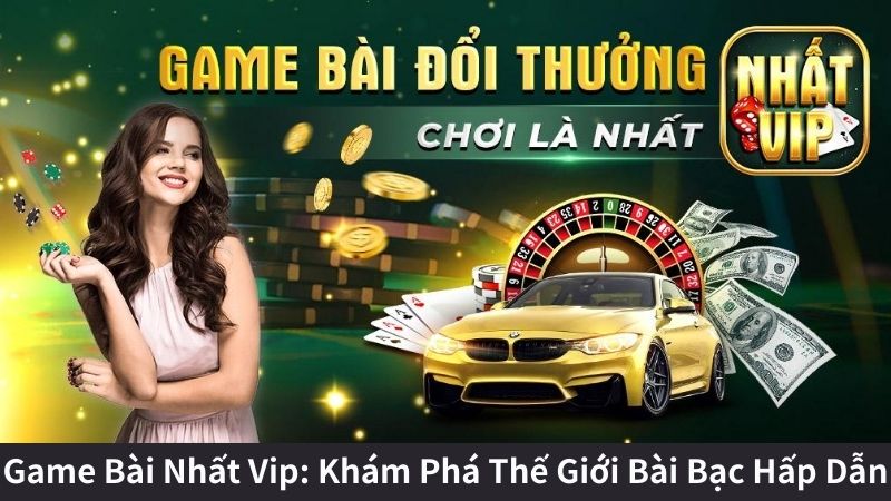 Game Bài Nhất Vip Là Gì?