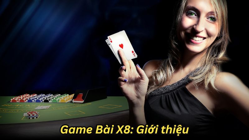 Game Bài X8: Giới thiệu