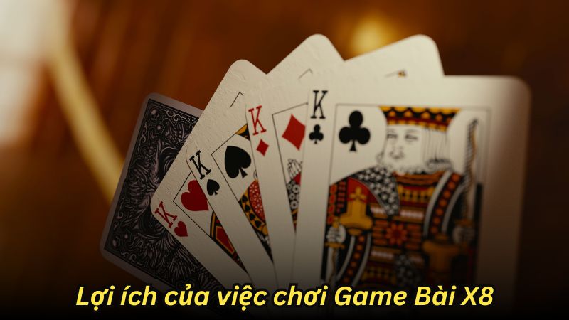 Lợi ích của việc chơi Game Bài X8