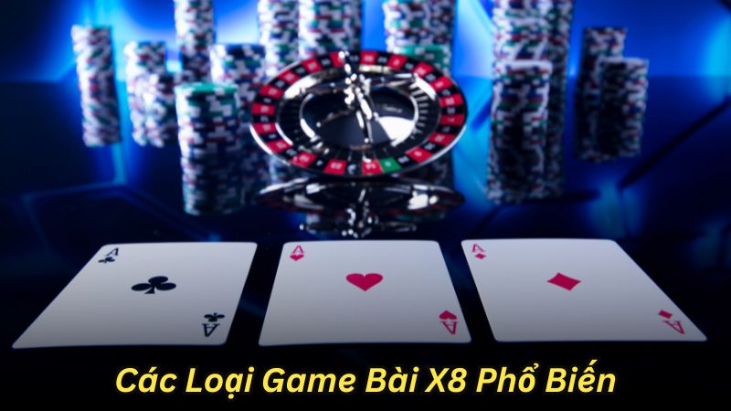 Các Loại Game Bài X8 Phổ Biến