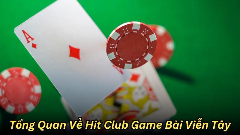 Tổng Quan Về Hit Club Game Bài Viễn Tây