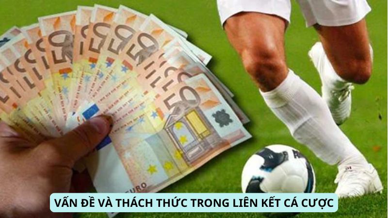 Vấn đề và thách thức trong liên kết cá cược