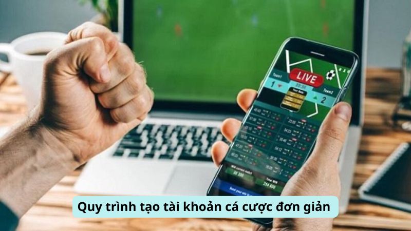 Quy trình Tạo Tài Khoản Cá Cược đơn giản